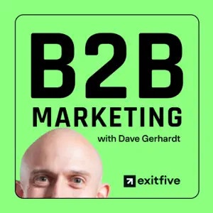 B2B Marketing Dave Gerhardt Exit Five