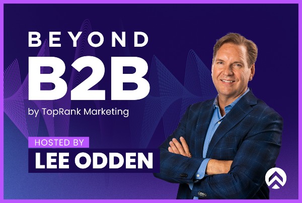 Beyond B2B Marketing Podcast Lee Odden